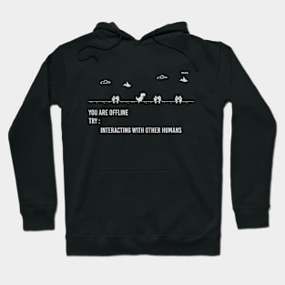 You are offline Try: Interacting with other humans Hoodie